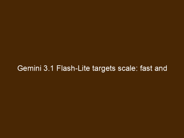 Andy Inventor Gemini 3.1 Flash-Lite Targets Scale: Fast And Affordable AI Keeps ...