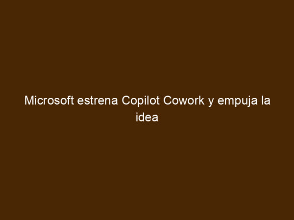 Andy Inventor Microsoft Estrena Copilot Cowork Y Empuja La Idea Del Compañero De ...
