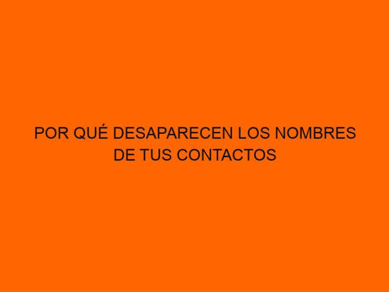 Andy Inventor Por Qué Desaparecen Los Nombres De Tus Contactos En WhatsApp Y Cómo ...